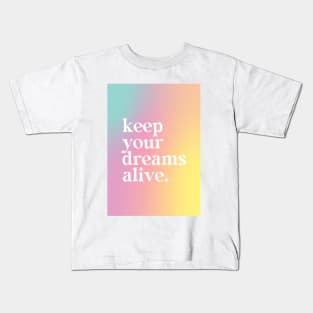 Keep Your Dreams Alive - Motivational Quote Kids T-Shirt